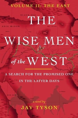 The Wise Men of the West Vol 2: A Search for the Promised One in the Latter Days by Jay Tyson