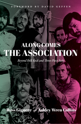 Along Comes the Association: Beyond Folk Rock and Three-Piece Suits by Ashley Wren Collins, Russ Giguere