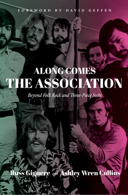 Along Comes the Association: Beyond Folk Rock and Three-Piece Suits by Russ Giguere, Ashley Wren Collins