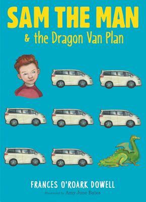 Sam the Man & the Dragon Van Plan by Frances O'Roark Dowell
