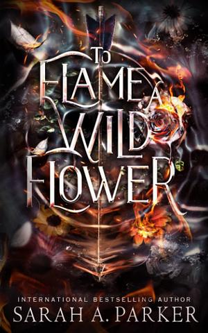 To Flame a Wild Flower by Sarah A. Parker