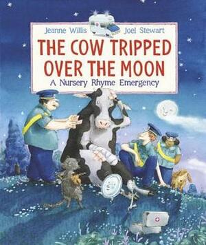 The Cow Tripped Over the Moon: A Nursery Rhyme Emergency by Jeanne Willis, Joel Stewart