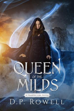 The Queen of the Milds: A Coming Of Age Stand Alone Fantasy Epic by D.P. Rowell, D.P. Rowell