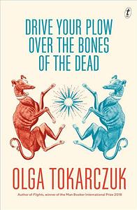 Drive Your Plow Over the Bones of the Dead by Olga Tokarczuk