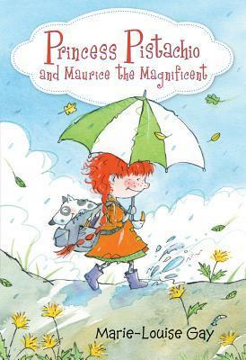 Princess Pistachio and Maurice the Magnificent by Marie-Louise Gay