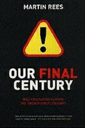 Our Final Century: The 50/50 Threat to Humanity's Survival by Martin J. Rees