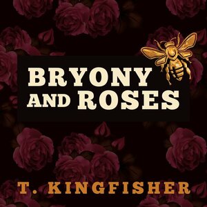 Bryony and Roses by T. Kingfisher