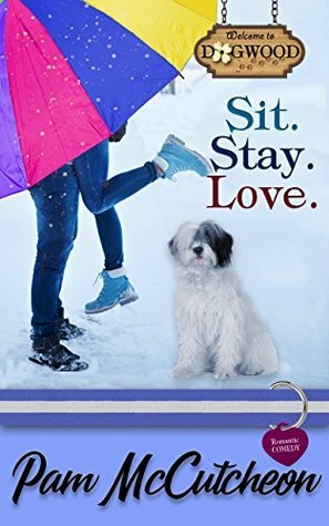 Sit. Stay. Love. by Pam McCutcheon