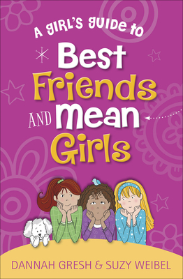 A Girl's Guide to Best Friends and Mean Girls by Dannah Gresh, Suzy Weibel