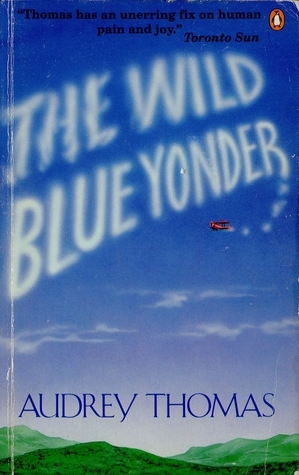 The Wild Blue Yonder by Audrey Thomas