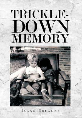 Trickle-Down Memory by Susan Gregory