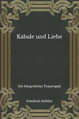 Kabale und Liebe: Ein bürgerliches Trauerspiel by Friedrich Schiller