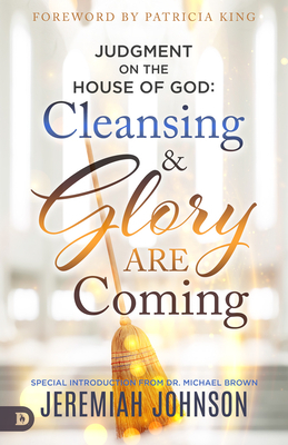 Judgment on the House of God: Cleansing and Glory Are Coming by Jeremiah Johnson