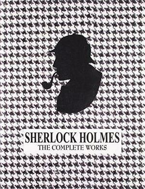 Sherlock Holmes The Complete Works by Arthur Conan Doyle