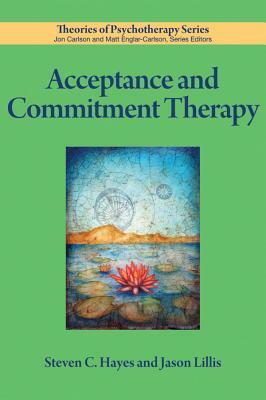 Acceptance and Commitment Therapy by Steven C. Hayes, Jason Lillis