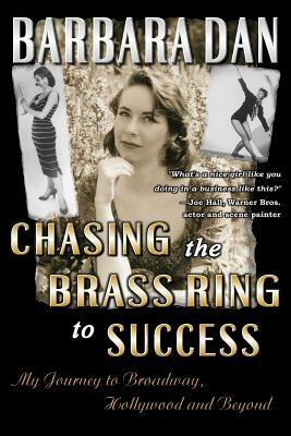 Chasing the Brass Ring to Success: My Journey to Broadway, Hollywood and Beyond by Barbara Dan