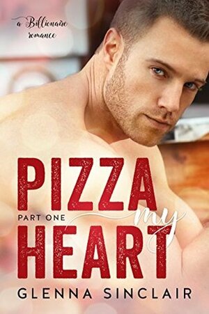 Pizza My Heart, Part 1 by Glenna Sinclair