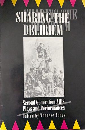 Sharing the Delirium: Second Generation AIDS Plays and Performances by Therese Jones