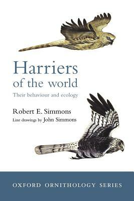 Harriers of the World: Their Behaviour and Ecology by Robert Simmons