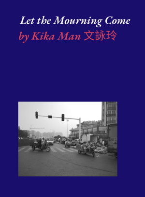 Let the Mourning Come: Poems about grief and healing by Kika Man 文詠玲