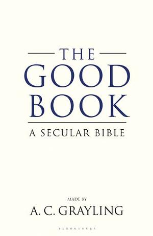 The Good Book: A Humanist Bible by A.C. Grayling