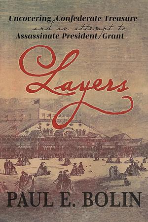 Layers: Uncovering Confederate Treasure and an Attempt to Assassinate President Grant by Lori Price