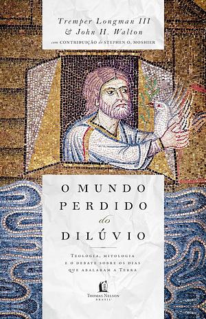 O mundo perdido do dilúvio by John H. Walton, Tremper Longman III