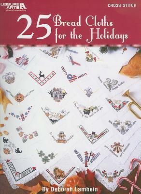 25 Bread Cloths for the Holidays by Deborah Lambein