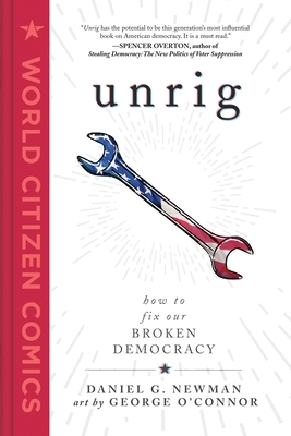 Unrig: How to Fix Our Broken Democracy by Dan G. Newman, George O'Connor