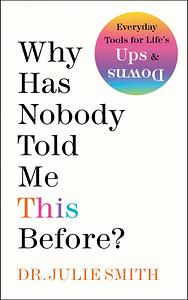 Why Has Nobody Told Me This Before? by Julie Smith