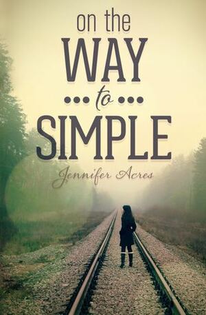 On the Way to Simple by Jennifer Acres