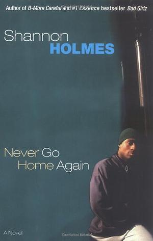 Never Go Home Again by Shannon Holmes