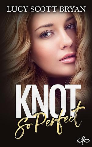 Knot So Perfect: An Omegaverse Romance  by Lucy Scott Bryan