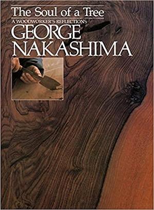 The soul of a tree: a woodworker's reflections by George Nakashima, George Nakashima