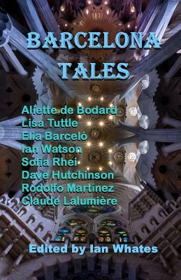 Barcelona Tales by Lisa Tuttle, Aliette de Bodard