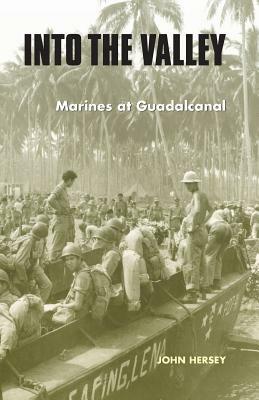 Into the Valley: Marines at Guadalcanal by John Hersey