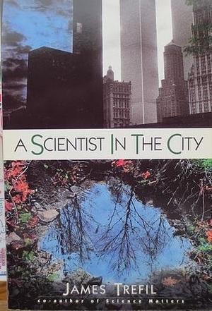 Scientist in the City by James S. Trefil, James S. Trefil