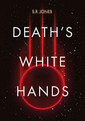 Death's White Hands by S.R. Jones