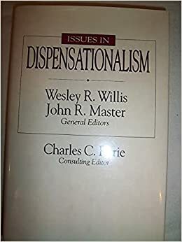 Issues in Dispensationalism by Wesley R. Willis, John R. Master