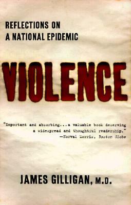Violence: Reflections on a National Epidemic by James Gilligan