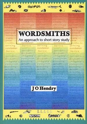 Wordsmiths: An Approach to Short Story Study by J.O. Hendry