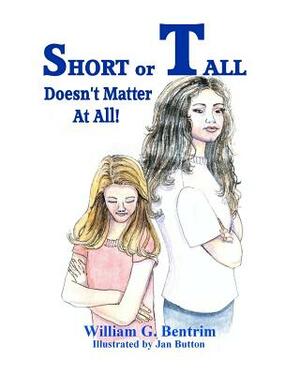 Short or Tall Doesn't Matter At All: Dealing with bullying in school. by William G. Bentrim