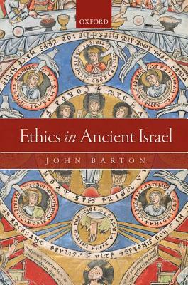 Ethics in Ancient Israel by John Barton