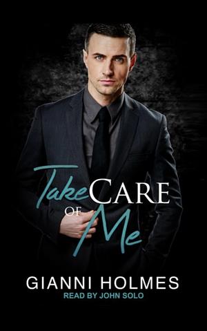 "Take Care of Me (Taking Care #2)" by Gianni Holmes