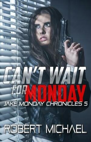 Can't Wait for Monday by Robert Michael