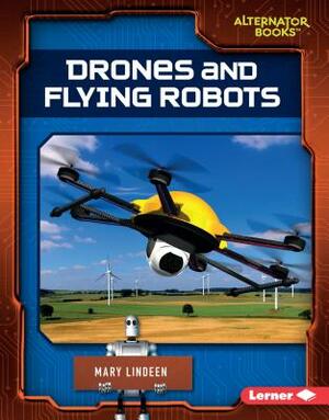 Drones and Flying Robots by Mary Lindeen