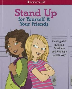Stand Up for Yourself & Your Friends: Dealing with Bullies & Bossiness and Finding a Better Way by Angela Martini, Patti Kelley Criswell