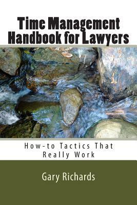 Time Management Handbook for Lawyers: How-to Tactics That Really Work by Gary Richards
