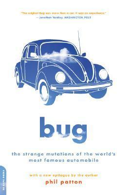 Bug: The Strange Mutations Of The World's Most Famous Automobile by Phil Patton