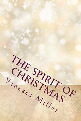 The Spirit of Christmas: The Christmas Wish And The Gift by Vanessa Miller